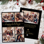 Cartes Pour Fêtes Annuelles Black Gold 5 Photo Joyeuses fêtes Noël<br><div class="desc">Moderne Élégant Simple Noir et Or 5 Photo Collage Joyeux Vacances Script Christmas Holiday Card. VEUILLEZ NOTER QUE CES CARTES DE TAILLE 6, 5" X 8, 75" SONT PLUS GRANDES QUE LA MOYENNE, EN RAISON DE LA TAILLE PLUS GRANDE DE LA CARTE, IL EST PRESQUE CERTAIN QUE LES COÛTS POSTAGE...</div>