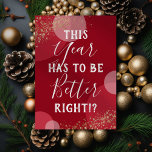 Cartes Pour Fêtes Annuelles Cette Année Doit Être Mieux Rouge<br><div class="desc">Carte de Noël à thème pandémique avec un arrière - plan rouge,  des cercles abstraits,  une saupoudrée de fausse parties scintillant d'or,  et la citation drôle "cette année doit être meilleure,  n'est-ce pas ! ?".</div>