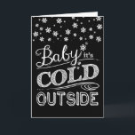 Cartes Pour Fêtes Annuelles Chalkboard de Baby It's Cold Outside<br><div class="desc">With the look of handwritten lettering on a chalkboard,  this fun card invites snuggling and cuddling on a cold winter night !</div>
