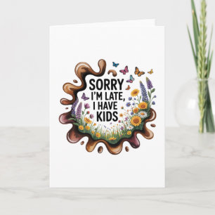 Cartes Pour Fêtes Annuelles Désolée d'être en retard, j'ai des enfants
