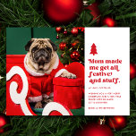 Cartes Pour Fêtes Annuelles Funny Festive Animal de compagnie photo Noël | Bla<br><div class="desc">Ce drôle de carte photo animal de compagnie présente la typographie de style rétro en lisant, "Maman m'a fait obtenir tout festif et des trucs" en rouge sur un arrière - plan blanc. Un petit sapin de Noël apporte une touche festive particulière. Habillez votre chien ou chat précieux dans un...</div>