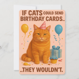 Cartes Pour Fêtes Annuelles If Cats Could Send Birthday Cards... They Wouldn’t