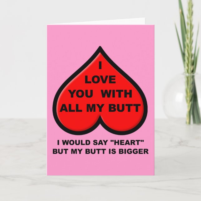 Cartes Pour Fêtes Annuelles Je t'aime avec toute ma Butt Valentine's Day Card (Devant)
