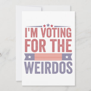 Cartes Pour Fêtes Annuelles Je vote pour l'élection de Weirdos 2024