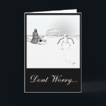 Cartes Pour Fêtes Annuelles La mort met un frein au Snowman<br><div class="desc">message extérieur - "Ne vous inquiétez pas... " message intérieur = "... printemps à venir !</div>