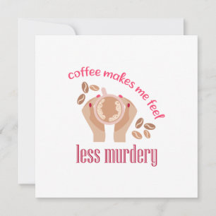 Cartes Pour Fêtes Annuelles Le café me fait me sentir moins meurtrier et drôle