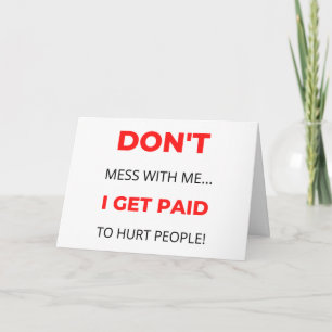 Cartes Pour Fêtes Annuelles Ne me cherche pas, je suis payé pour blesser les g