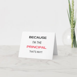Cartes Pour Fêtes Annuelles Parce que je suis le principal C'est pourquoi 2