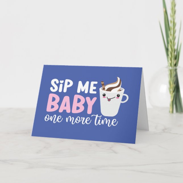 Cartes Pour Fêtes Annuelles Sip Me Baby Cute Coffee Pun Drôle Saint Valentin (Devant)