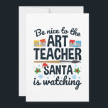 Cartes Pour Fêtes Annuelles Soyez gentil avec le professeur d'art Santa regard<br><div class="desc">Parfait design de Noël pour les professeurs d'art ou les instructeurs à porter pendant les vacances de Noël</div>