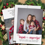 Cartes Pour Fêtes Annuelles The More the Merrier New Baby 2 Photo<br><div class="desc">The More the Merrier baby announcement christmas card with simple photo and ornate typographic design. The more the merrier is lettered in modern contemporary lettering and the photo template is set up for you to add 2 photos, one on the front and one on the back. You can also add...</div>