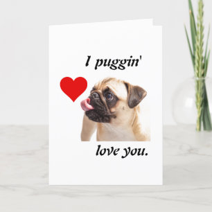 Cartes Pour Fêtes Annuelles The sentence you provided (“I Puggin’ Love You”)