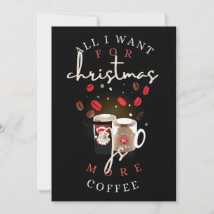 Cartes Pour Fêtes Annuelles Tout ce que je veux pour Noël c'est plus de café T