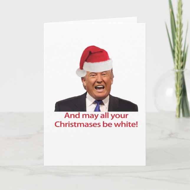 Cartes Pour Fêtes Annuelles Trump, et peut tout votre Christmases être blanc (Devant)
