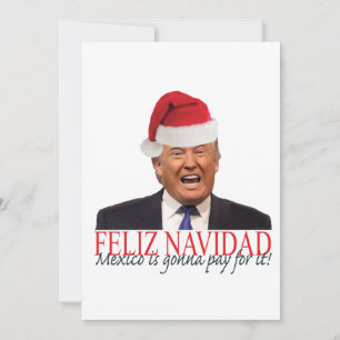 Cartes Pour Fêtes Annuelles Trump. Feliz Navidad, le Mexique va payer pour ça