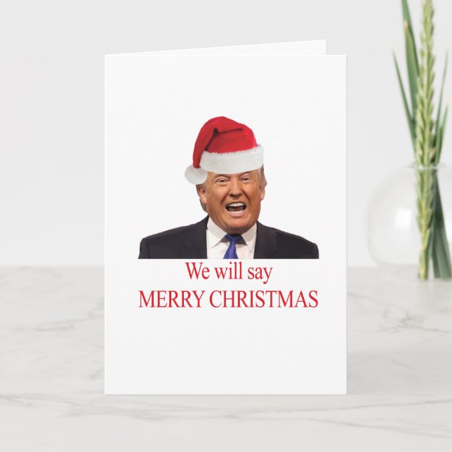 Cartes Pour Fêtes Annuelles Trump : Nous allons dire Joyeux Noël (Devant)