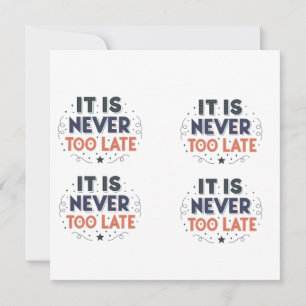 Cartes Pour Fêtes Annuelles Typographie motivante « Il n'est jamais trop tard 