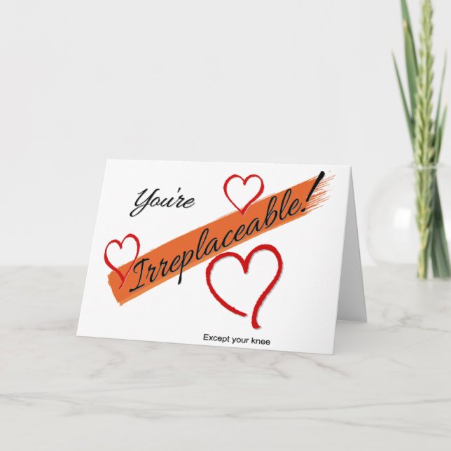 Cartes Pour Fêtes Annuelles You're Irreplaceable!  Except you knee (Devant)