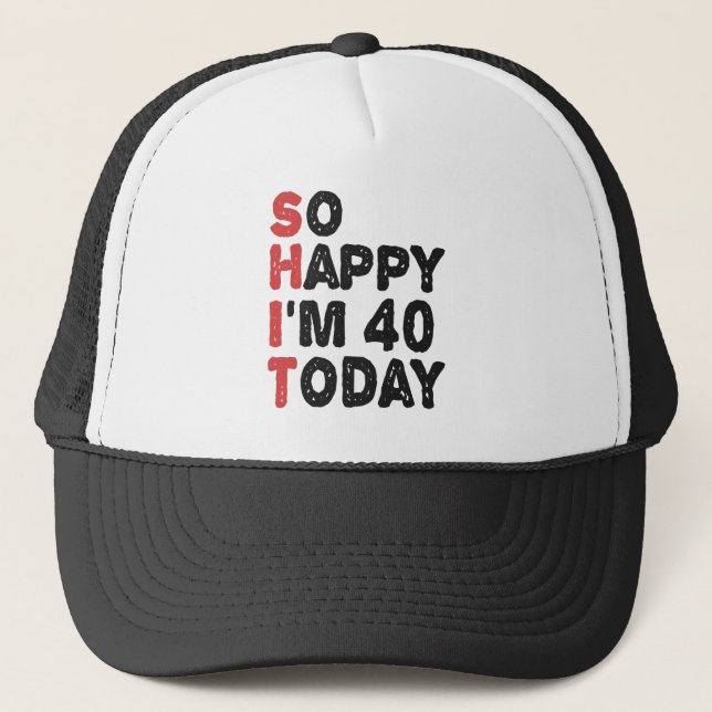 Casquette 40e anniversaire So Happy I'm 40 Today Cadeau Drôl (Devant)