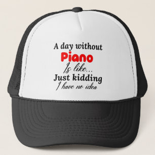 Casquette a day without piano is like just kidding i have no
