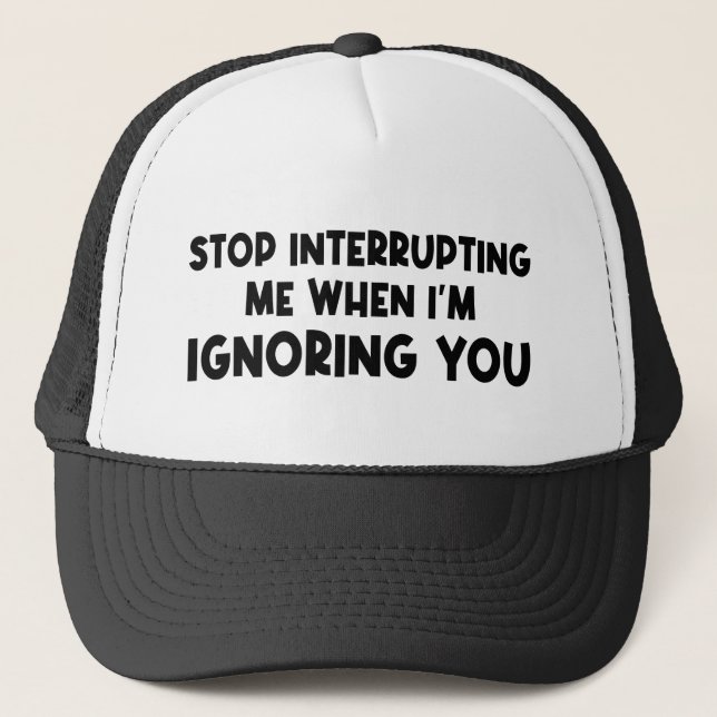Casquette Arrêtez de m'interrompre lorsque je vous ignore (Devant)