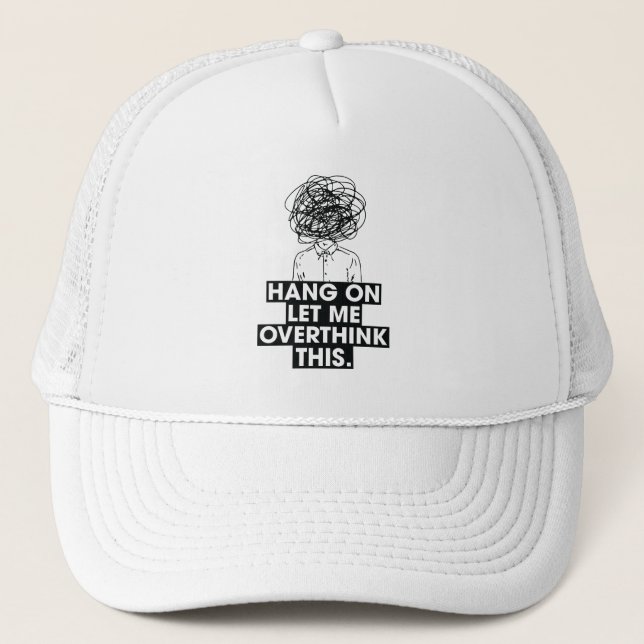 Casquette Attends, laissez-moi trop réfléchir à cela (Devant)