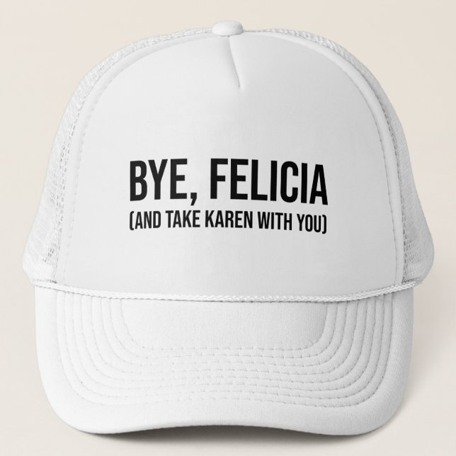 Casquette Au revoir, Felicia (Et Emmenez Karen Avec Vous) (Devant)