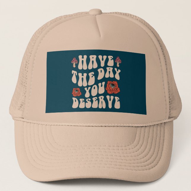 Casquette Avoir Le Jour Que Vous Méritez Motivationnel (Devant)