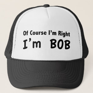 Casquette Bien sûr que j'ai raison. Je suis Bob.