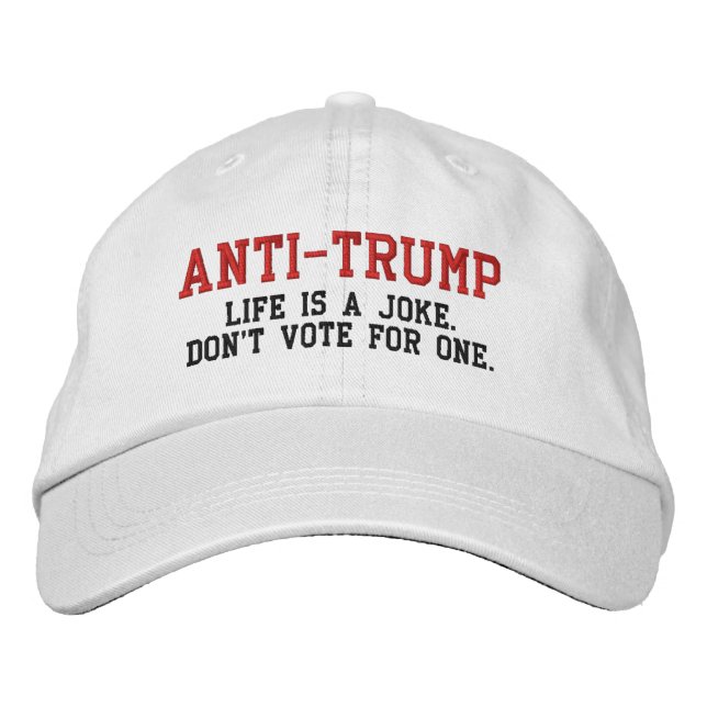 Casquette Brodée ANTI-TRUMP : La vie est une plaisanterie Ne votez  (Devant)