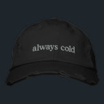 Casquette Brodée Funny Relatable Life Quote Cold Freezing Custom<br><div class="desc">Stay warm in spirit (even if you're always cold) with this trendy distressed black cap featuring the embroidered phrase always cold in simple white text. Perfect for those who can’t go anywhere without a sweater, this hat combines relatable humor with minimalist style. The distressed details add a modern, casual vibe,...</div>