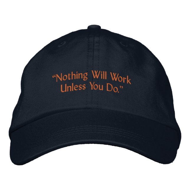 Casquette Brodée Rien Ne Fonctionnera À Moins Que Vous Ne Faites De (Devant)
