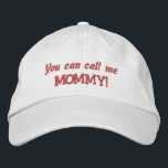 Casquette Brodée Vous pouvez m'appeler Fête des Mères/Nouvelle Mère<br><div class="desc">Si vous avez une nouvelle mère au milieu de vous, ou une future mère, alors c'est le casquette pour vous ! Comprend le texte "Vous pouvez m'appeler MOMMY !" en rose, sur un casquette à billes blanches, mais bien sûr vous pouvez customiser le texte, changer la couleur/le style du casquette...</div>