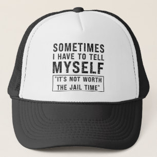 Casquette Ça ne vaut pas la peine d'être emprisonné Humour d