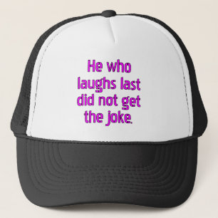 Casquette Celui qui rit le dernier n'a pas compris la blague