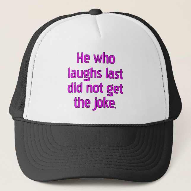 Casquette Celui qui rit le dernier n'a pas compris la blague (Devant)