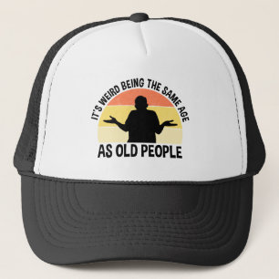 Casquette C'est bizarre d'être le même âge que les personnes