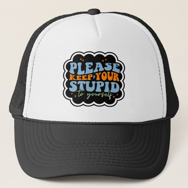 Casquette Citation Gardez Votre Stupidité Pour Vous (Devant)