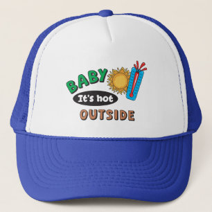 Casquette de camionneur "Bébé il fait chaud dehors