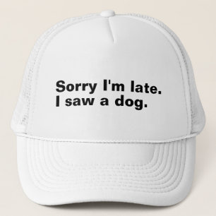 Casquette Désolé d'être en retard. J'ai vu un chien drôles a
