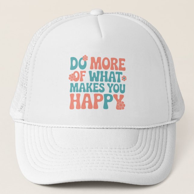 Casquette Faites Plus De Ce Qui Vous Rend Heureux - Motivati (Devant)