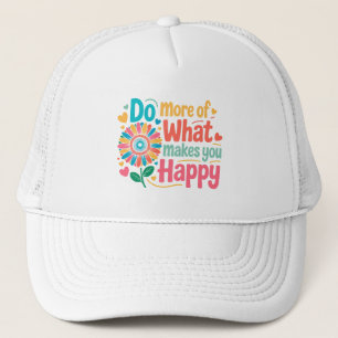 Casquette Faites Plus De Ce Qui Vous Rend Heureux - Motivati