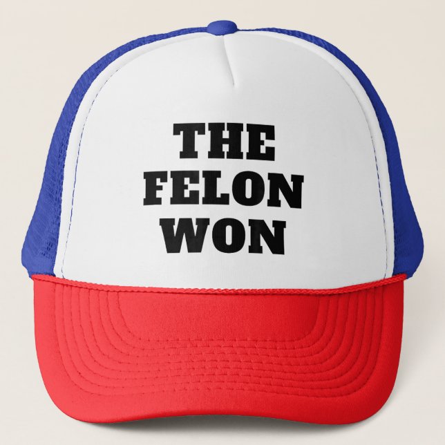 Casquette Funny TRUMP LE FELON A GAGNÉ 2024 Nous Avons Fait  (Devant)