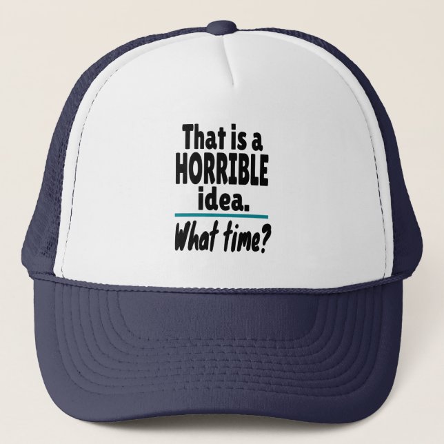 Casquette Idée HORRIBLE, À Quelle Heure ? Drôle sarcastique  (Devant)