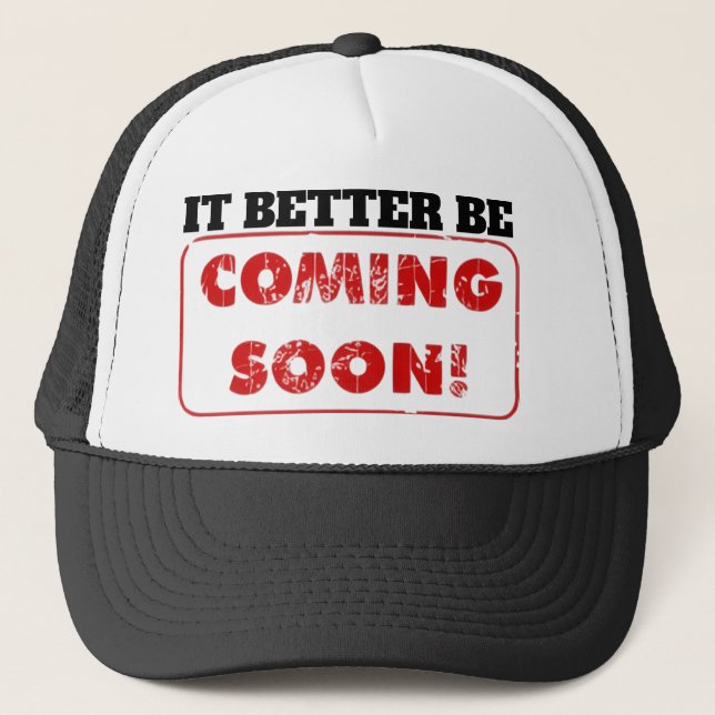 CASQUETTE IL VAUT MIEUX QU'IL ARRIVE BIENTÔT ! (Devant)