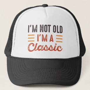 Casquette I'm Not Old I'm A Classic