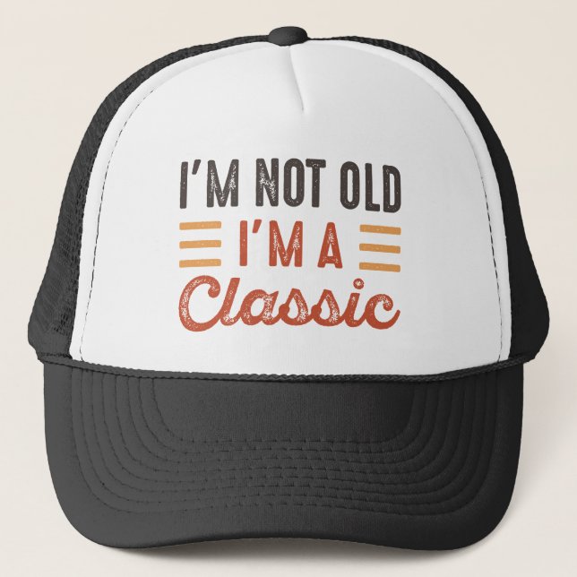 Casquette I'm Not Old I'm A Classic (Devant)