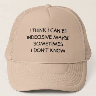 Casquette Indécis peut-être ? Je ne suis pas sûr
