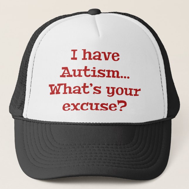 Casquette J’ai l’autisme... Quelle est votre excuse? (Devant)