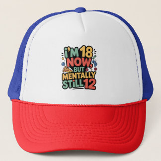 Casquette J'ai 18 ans maintenant, mais mentalement toujours